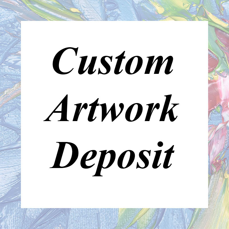 Custom Artwork Deposit